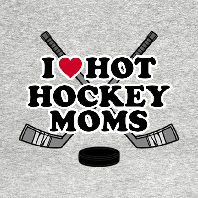 I love Hot Hockey Moms by PRINT-LAND